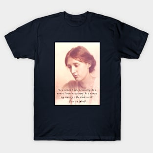 Virginia Woolf portrait and quote: As a woman I have no country. As a woman I want no country.... T-Shirt